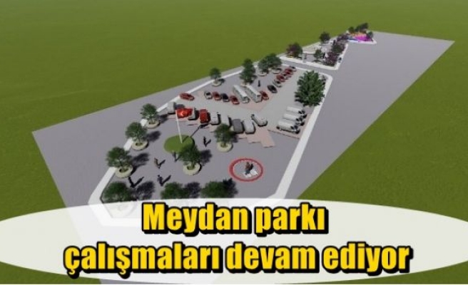 Meydan parkı çalışmaları devam ediyor