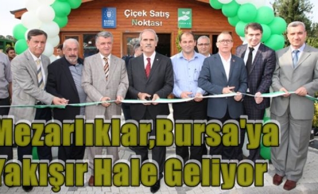 Mezarlıklar,Bursa'ya Yakışır Hale Geliyor