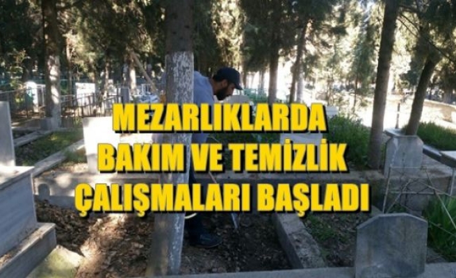 MEZARLIKLARDA BAKIM VE TEMİZLİK ÇALIŞMALARI BAŞLADI