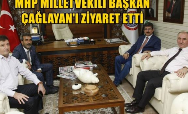 MHP MİLLETVEKİLİ BAŞKAN ÇAĞLAYAN'I ZİYARET ETTİ