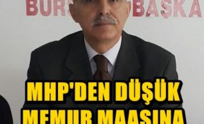 MHP’den Düşük Memur Maaşına Tepki