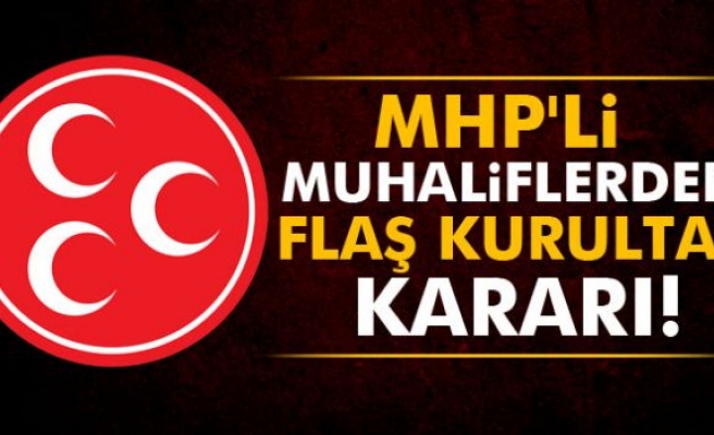 MHP'li muhaliflerden flaş kurultay kararı!