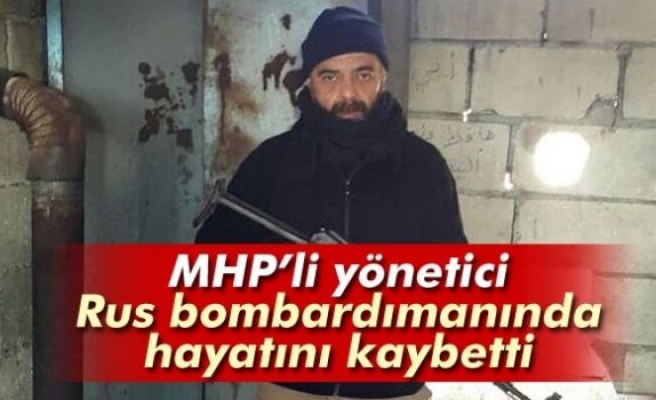 MHP'li yönetici Rus bombardımanında hayatını kaybetti