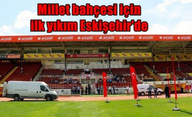 Millet bahçesi için ilk yıkım Eskişehir'de