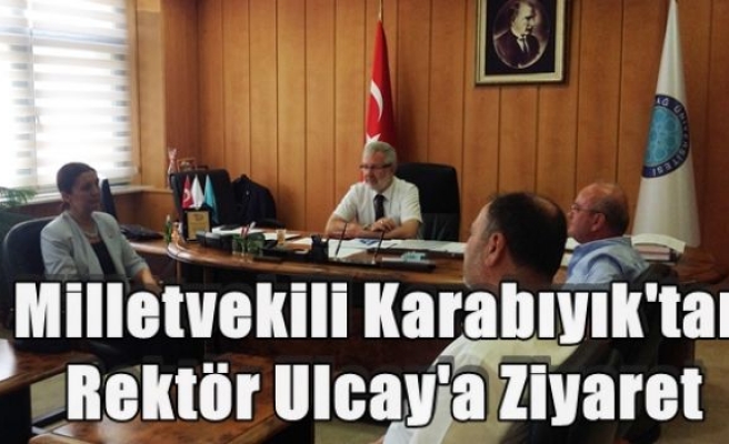 Milletvekili Karabıyık'tan Rektör Ulcay'a Ziyaret