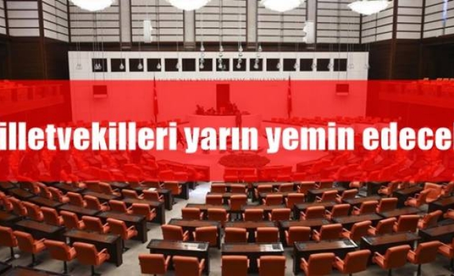 Milletvekilleri yarın yemin edecek