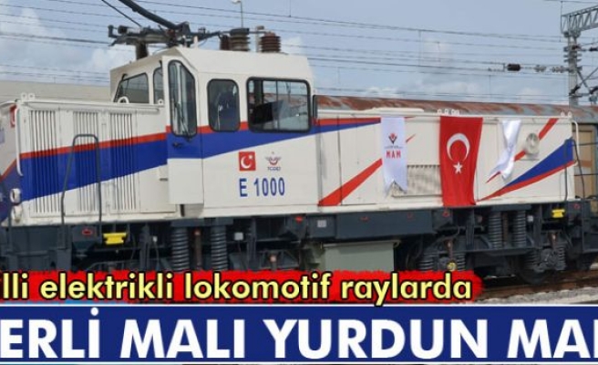 Milli elektrikli lokomotif raylara indi