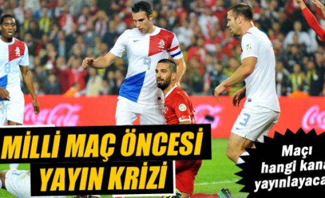 Milli maç öncesi yayın krizi