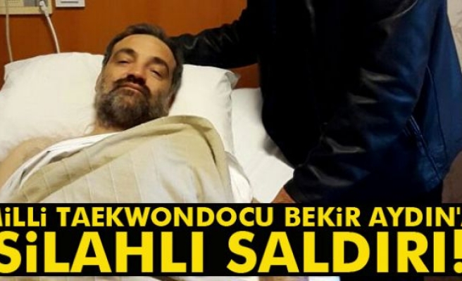 Milli Taekwondocu Bekir Aydın'a silahlı saldırı