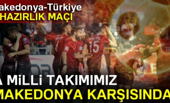 MİLLİ TAKIM MAKEDONYA KARŞISINDA!