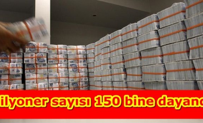 Milyoner sayısı 150 bine dayandı