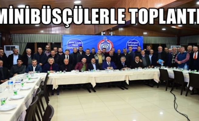 MİNİBÜSÇÜLERLE TOPLANTI