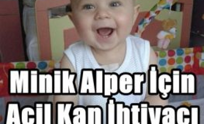 Minik Alper İçin Acil Kan İhtiyacı