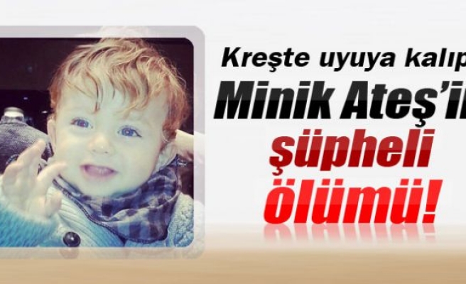 Minik Ateş’in şüpheli ölümü!