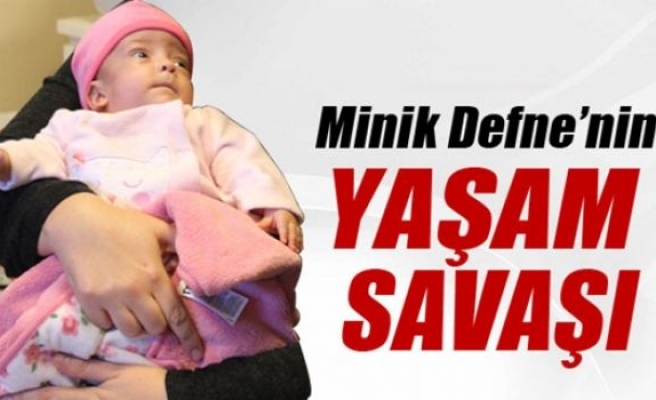 Minik Defne'nin yaşam savaşı