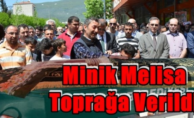 Minik Melisa Toprağa Verildi