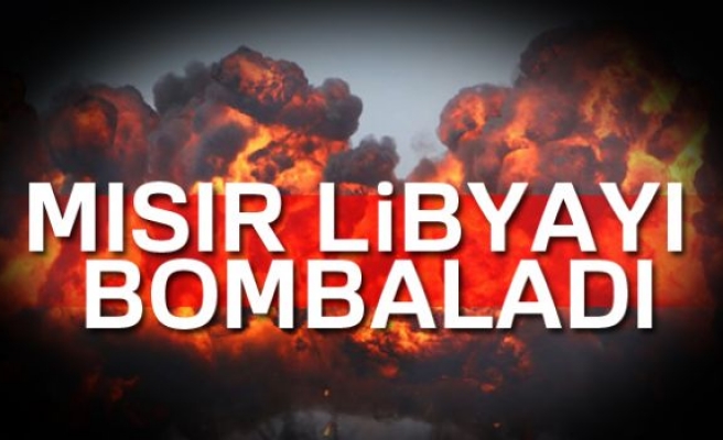 Mısır Libya'yı bombaladı