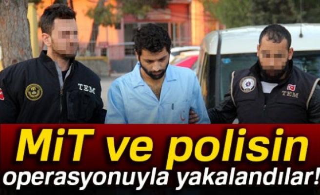 MİT VE POLİSİN OPERASYONUYLA YAKALANDILAR!