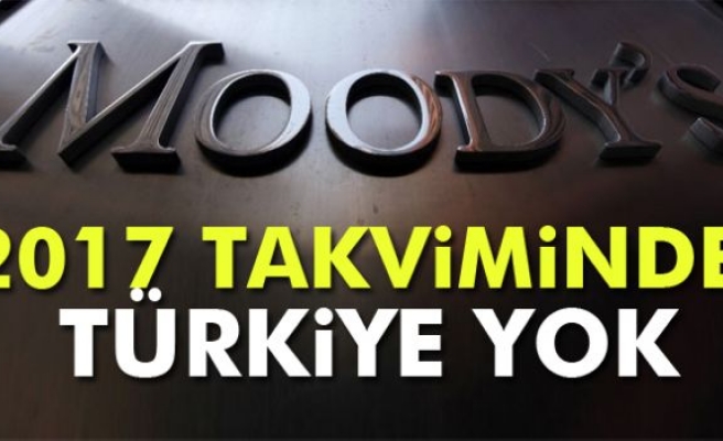 Moody's'in 2017 takviminde Türkiye yok