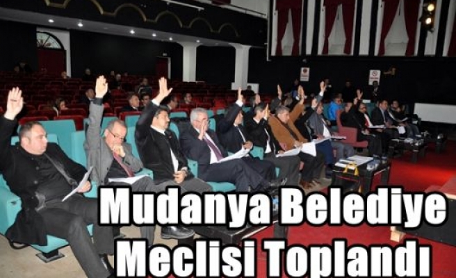 Mudanya Belediye Meclisi Toplandı