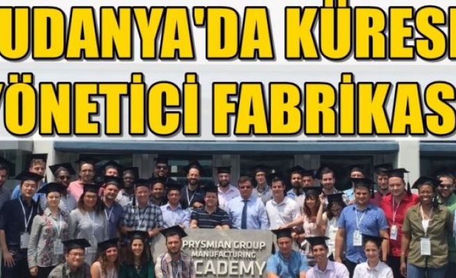 MUDANYA'DA KÜRESEL YÖNETİCİ FABRİKASI 