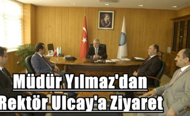 Müdür Yılmaz'dan Rektör Ulcay'a Ziyaret