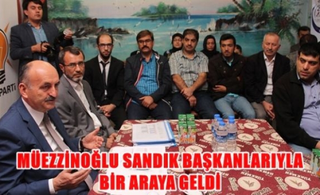 Müezzinoğlu sandık başkanlarıyla bir araya geldi