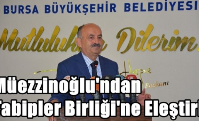 Müezzinoğlu'ndan Tabipler Birliği'ne Eleştiri