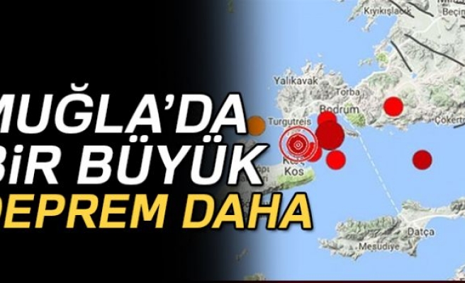 MUĞLA'DA BİR BÜYÜK DEPREM DAHA!