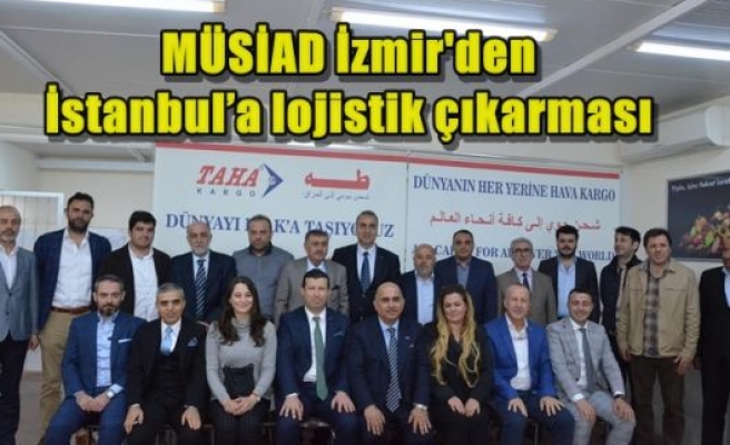 MÜSİAD İzmir'den İstanbul’a lojistik çıkarması