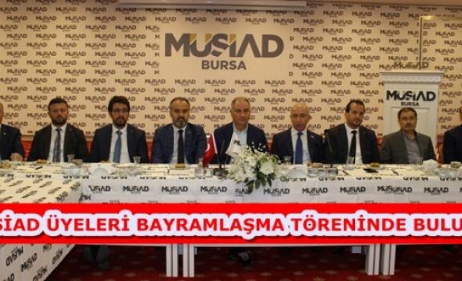 MÜSİAD ÜYELERİ BAYRAMLAŞMA TÖRENİNDE BULUŞTU