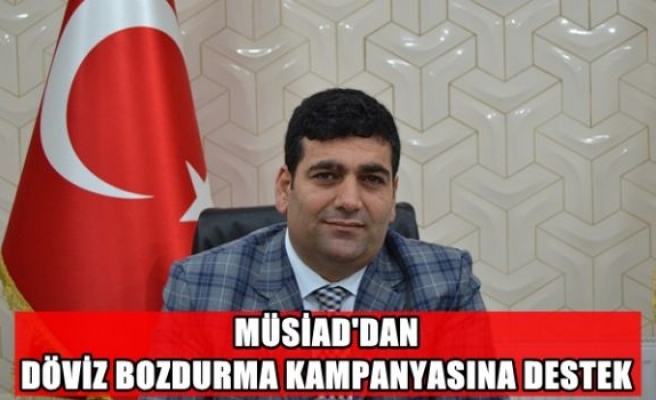 MÜSİAD’dan döviz bozdurma kampanyasına destek