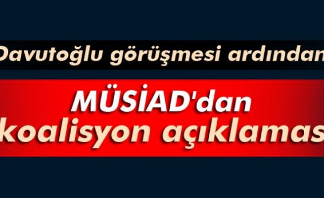 MÜSİAD'dan koalisyon açıklaması