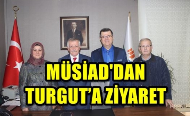  MÜSİAD'DAN TURGUT’A ZİYARET