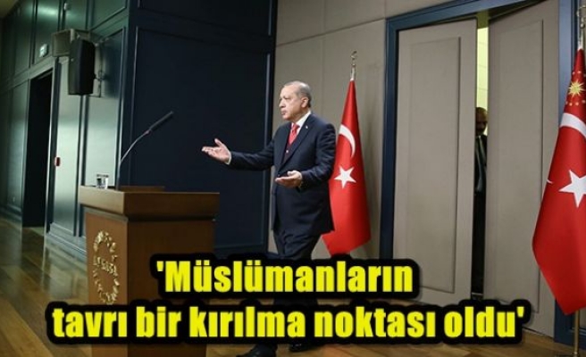 'Müslümanların tavrı bir kırılma noktası oldu'