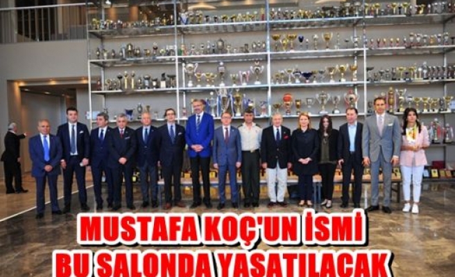 Mustafa Koç'un İsmi Bu Salonda Yaşatılacak