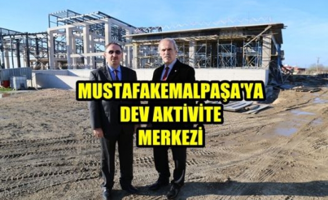 Mustafakemalpaşa´ya Dev Aktivite Merkezi Yapılıyor