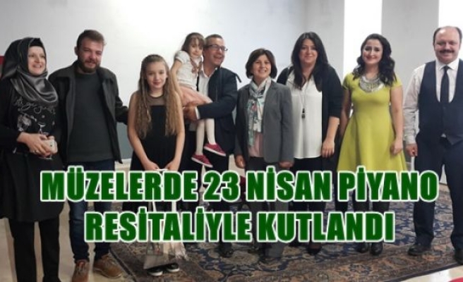 Müzelerde 23 Nisan Piyano Resitaliyle Kutlandı