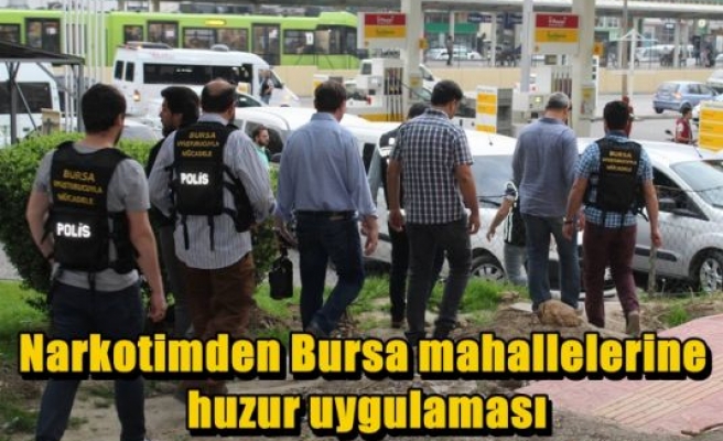 Narkotimden Bursa mahallelerine huzur uygulaması