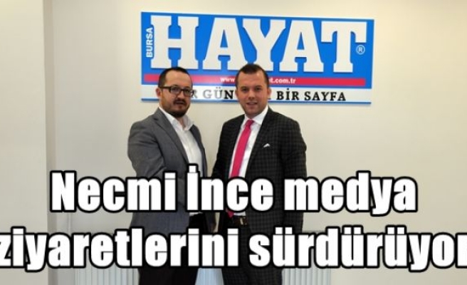 Necmi İnce medya ziyaretlerini sürdürüyor