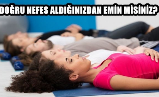 NEFES ALMAYI GERÇEKTEN BİLİYOR MUSUNUZ?