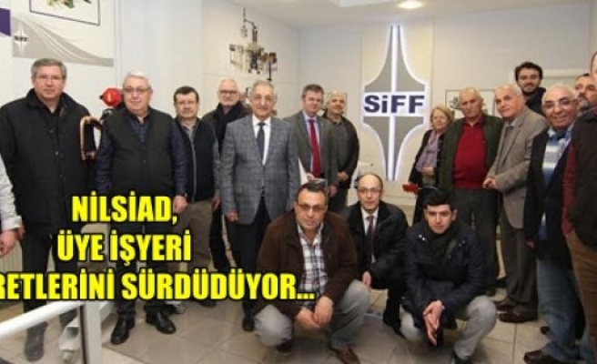 NİLSİAD, ÜYE İŞYERİ ZİYARETLERİNİ SÜRDÜDÜYOR…