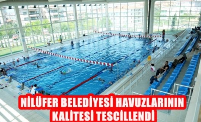 Nilüfer Belediyesi Havuzlarının Kalitesi Tescillendi