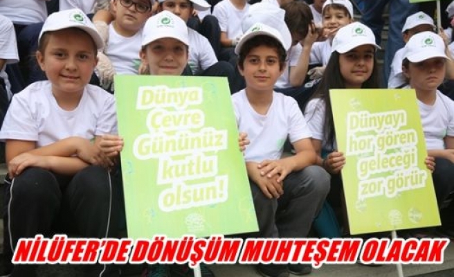 Nilüfer'de dönüşüm muhteşem olacak