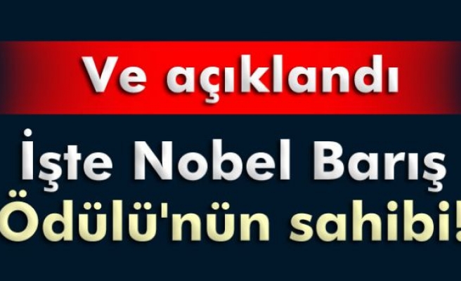 Nobel Barış Ödülü'nün sahibi açıklandı