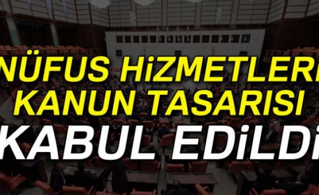 NÜFUS HİZMETLERİ KANUN TASARISI KABUL EDİLDİ!