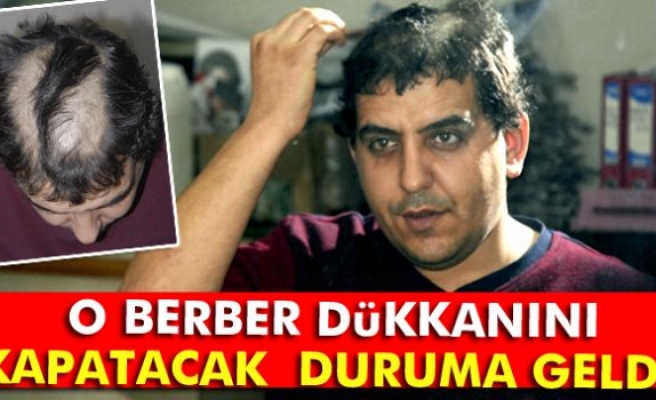 O berber dükkanını kapatacak duruma geldi