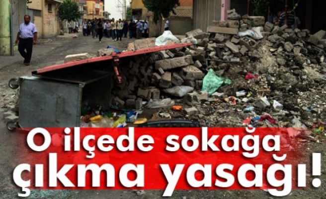 O ilçede sokağa çıkma yasağı!