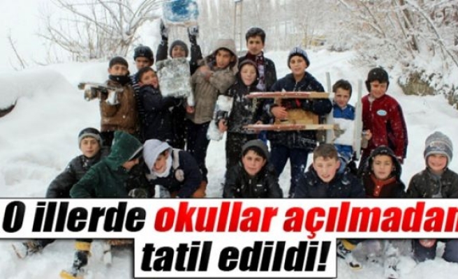 O illerde okullar açılmadan tatil edildi