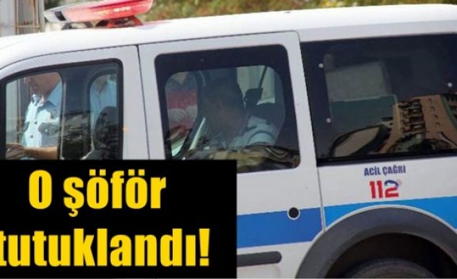 O şöför tutuklandı!